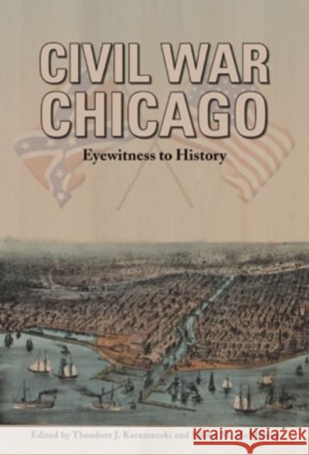 Civil War Chicago: Eyewitness to History Karamanski, Theodore J. 9780821420843