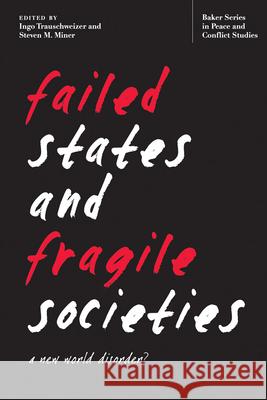 Failed States and Fragile Societies: A New World Disorder? Trauschweizer, Ingo 9780821420904