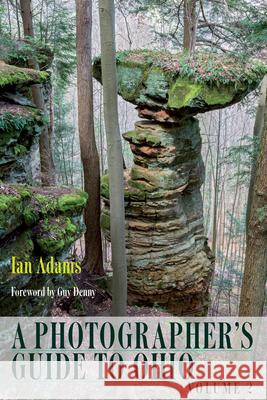 A Photographer's Guide to Ohio: Volume 2 Ian Adams Guy Denny 9780821421499 Ohio University Press
