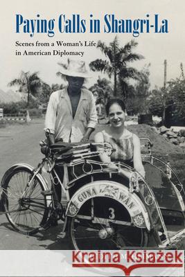 Paying Calls in Shangri-La: Scenes from a Woman's Life in American Diplomacy Judith M. Heimann 9780821422328 Ohio University Press