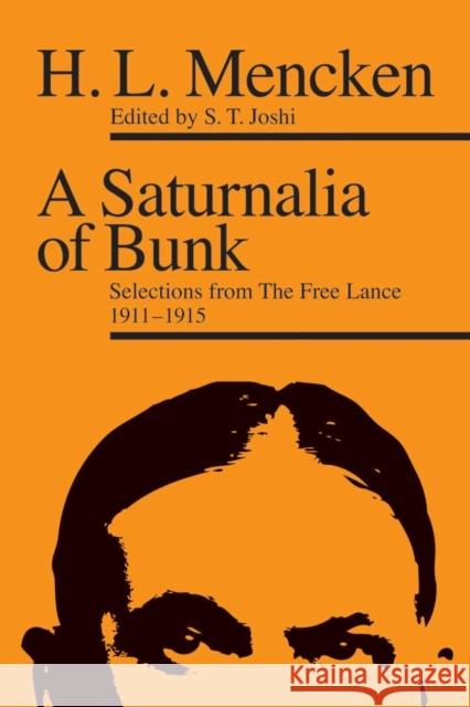 A Saturnalia of Bunk: Selections from The Free Lance, 1911-1915 Mencken, H. L. 9780821422700 Ohio University Press