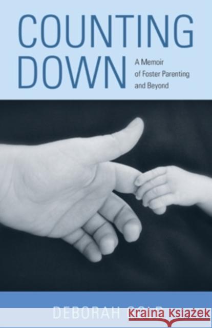 Counting Down: A Memoir of Foster Parenting and Beyond Deborah Gold 9780821422977 Ohio University Press