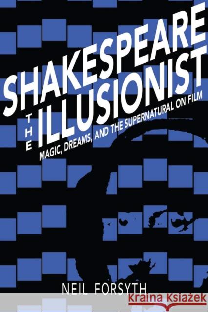 Shakespeare the Illusionist: Magic, Dreams, and the Supernatural on Film Neil Forsyth 9780821423363 Ohio University Press