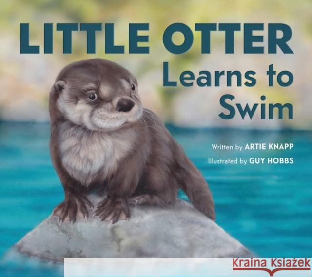 Little Otter Learns to Swim Artie Knapp Guy Hobbs 9780821423400