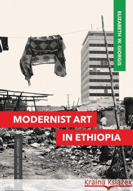 Modernist Art in Ethiopia Elizabeth Giorgis Elizabeth W. Giorgis 9780821423462 Ohio University Press