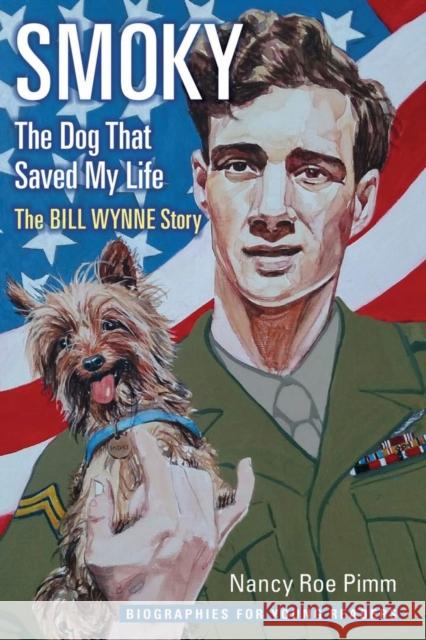 Smoky, the Dog That Saved My Life: The Bill Wynne Story Nancy Roe Pimm 9780821423561