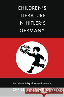 Children's Literature in Hitler's Germany: The Cultural Policy of National Socialism Christa Kamenetsky 9780821423646 Ohio University Press