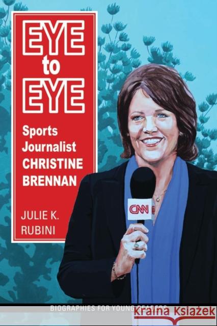 Eye to Eye: Sports Journalist Christine Brennan Julie K. Rubini 9780821423745