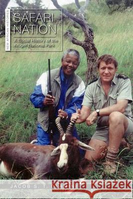 Safari Nation: A Social History of the Kruger National Park Jacob S. T. Dlamini 9780821424087 Ohio University Press