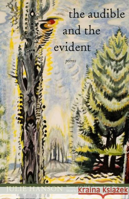 The Audible and the Evident: Poems Julie Hanson 9780821424155 Ohio University Press