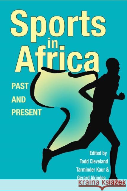 Sports in Africa, Past and Present Todd Cleveland Tarminder Kaur Gerard Akindes 9780821424254 Ohio University Press