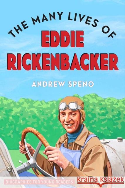 The Many Lives of Eddie Rickenbacker Andrew Speno 9780821424308 Ohio University Press