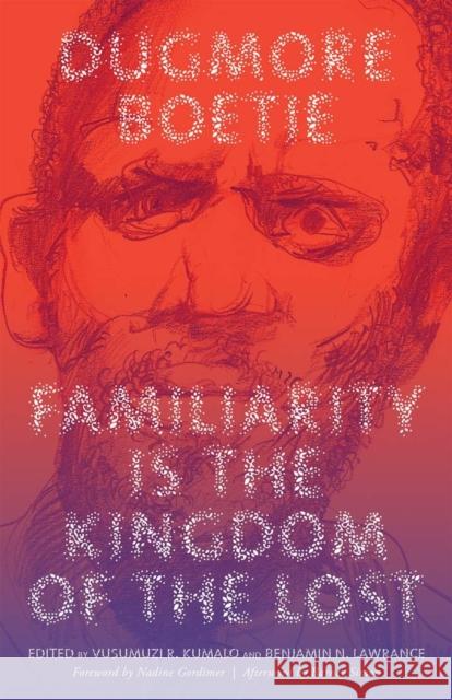 Familiarity Is the Kingdom of the Lost Dugmore Boetie Benjamin N. Lawrance Vusumuzi R. Kumalo 9780821424353