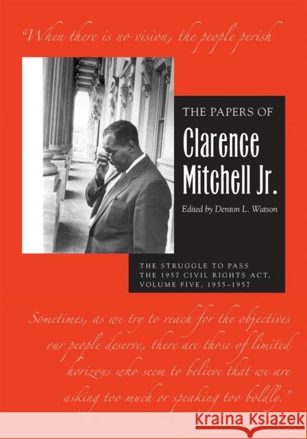 The Papers of Clarence Mitchell Jr., Volume V: The Struggle to Pass the 1957 Civil Rights Act, 1955-1958 Mitchell Jr, Clarence 9780821424599 Ohio University Press