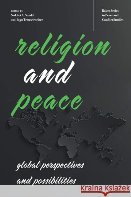 Religion and Peace: Global Perspectives and Possibilities Nukhet a. Sandal Ingo Trauschweizer 9780821424827 Ohio University Press