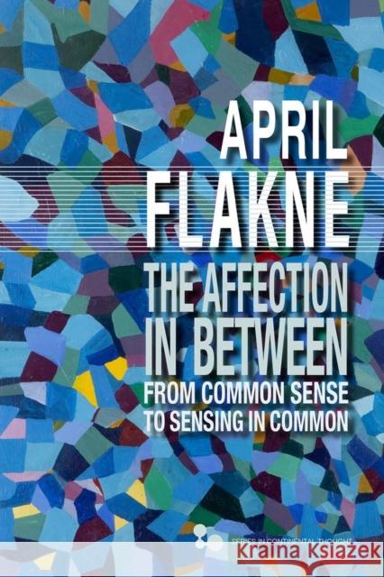 The Affection in Between: From Common Sense to Sensing in Common Flakne, April 9780821424964 Ohio University Press