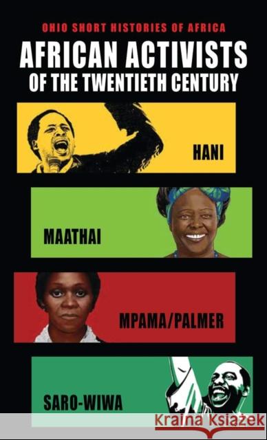 African Activists of the Twentieth Century: Hani, Maathai, Mpama/Palmer, Saro-Wiwa Hugh MacMillan Tabitha Kanogo Robert R. Edgar 9780821425145 Ohio University Press