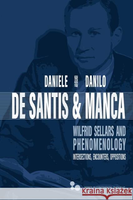 Wilfrid Sellars and Phenomenology: Intersections, Encounters, Oppositions Daniele d Danilo Manca 9780821425305 Ohio University Press