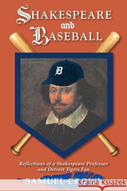 Shakespeare and Baseball: Reflections of a Shakespeare Professor and Detroit Tigers Fan Samuel Crowl 9780821425565 Ohio University Press