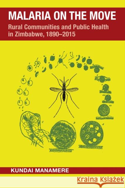 Malaria on the Move: Rural Communities and Public Health in Zimbabwe, 1890–2015 Kundai Manamere 9780821425862 Ohio University Press