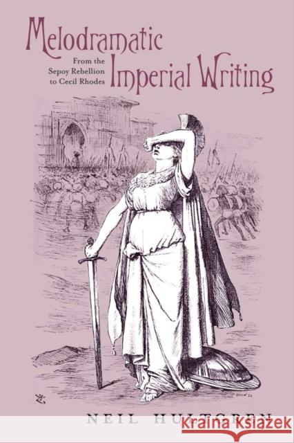 Melodramatic Imperial Writing Neil Hultgren 9780821426050 Ohio University Press