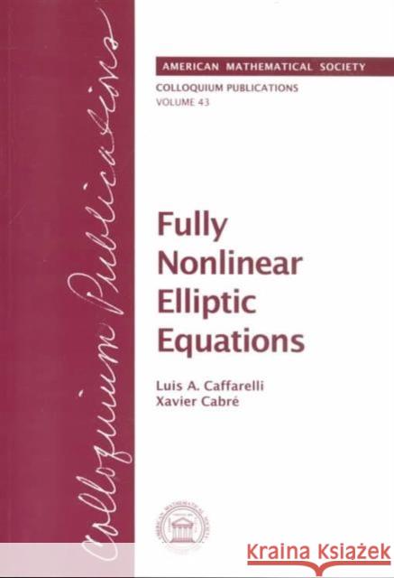 Fully Nonlinear Elliptic Equations Luis A. Caffarelli Xavier Cabre 9780821804377