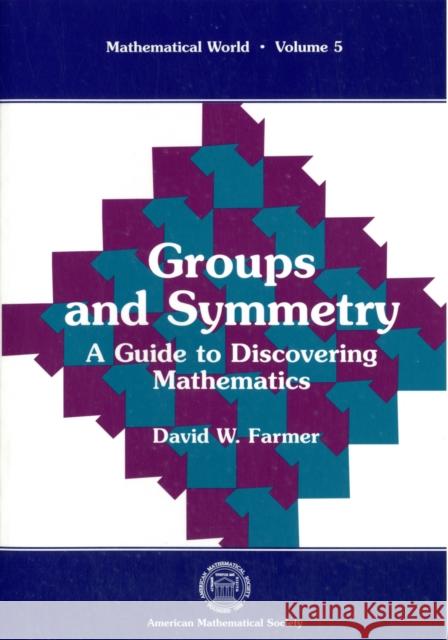 Groups and Symmetry : A Guide to Discovering Mathematics David W. Farmer 9780821804506