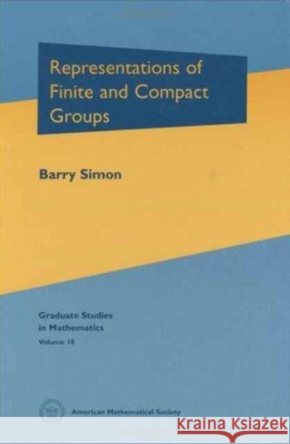 Representations of Finite and Compact Groups Barry Simon 9780821804537