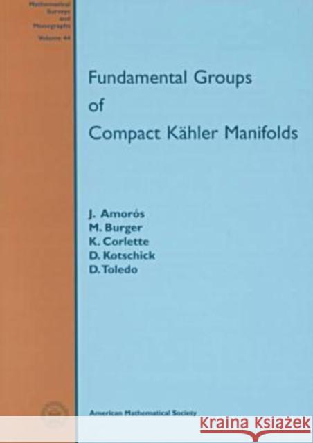 Fundamental Groups of Compact Kahler Manifolds Jaume Amoros M. Burger 9780821804988 AMERICAN MATHEMATICAL SOCIETY