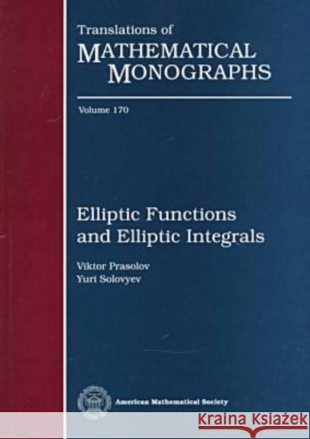 Elliptic Functions and Elliptic Integrals V. V. Prasolov Yu P. Solovyev 9780821805879