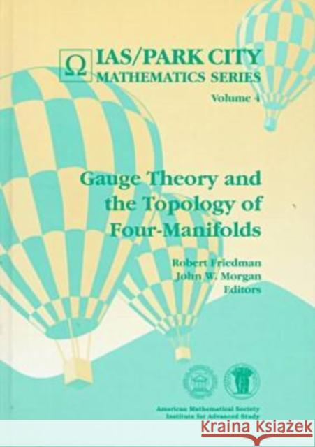 Gauge Theory and the Topology of Four-manifolds Robert Friedman John W. Morgan 9780821805916 AMERICAN MATHEMATICAL SOCIETY
