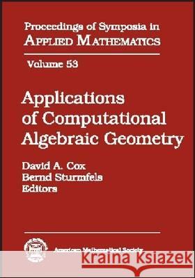 Applications of Computational Algebraic Geometry : American Mathematical Society Short Course, January 6-7, 1997  9780821807507 American Mathematical Society