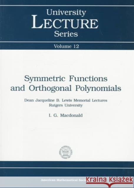 Symmetric Functions and Orthogonal Polynomials I. G. Macdonald 9780821807705 AMERICAN MATHEMATICAL SOCIETY