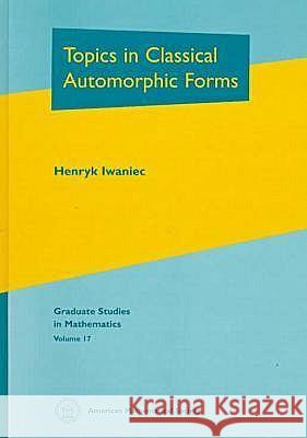 Topics in Classical Automorphic Forms Henryk Iwaniec 9780821807774