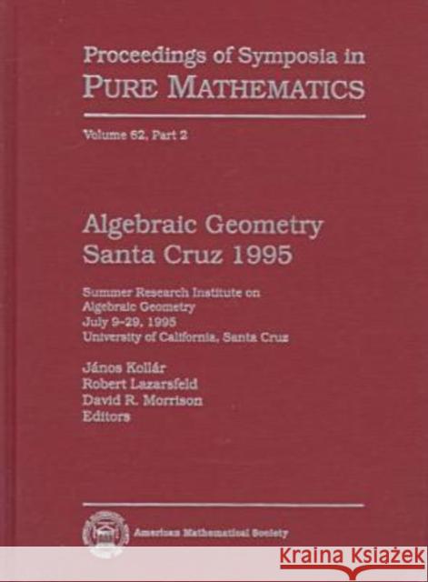 Algebraic Geometry Santa Cruz 1995, Part 2  9780821808955 American Mathematical Society