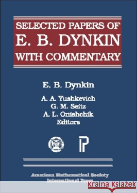Selected Papers of E.B. Dynkin with Commentary : With Commentary E. B. Dynkin 9780821810651 AMERICAN MATHEMATICAL SOCIETY