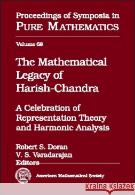 The Mathematical Legacy of Harish-Chandra : A Celebration of Representation Theory and Harmonic Analysis  9780821811979 AMERICAN MATHEMATICAL SOCIETY