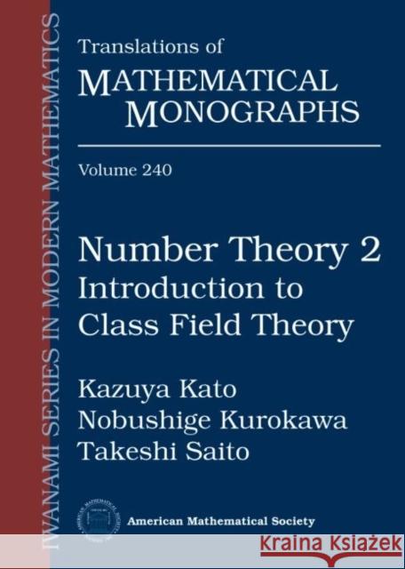Number Theory 2 : Introduction to Class Field Theory Kazuya Kato Noboshige Kurokawa Takeshi Saito 9780821813553