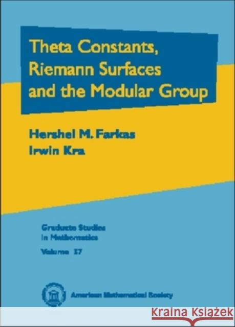 Theta Constants, Riemann Surfaces and the Modular Group : An Introduction with Applications to Uniformization Theorems, Partition Identities and Combinatorial Number Theory Hershel M. Farkas Irwin Kra 9780821813928 AMERICAN MATHEMATICAL SOCIETY