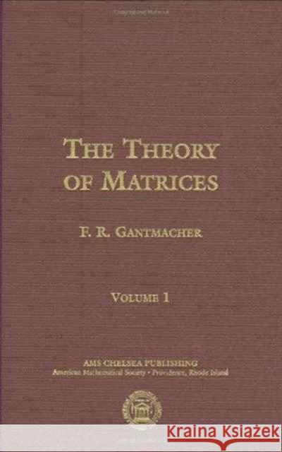 The Theory of Matrices F. R. Gantmacher 9780821813935 AMERICAN MATHEMATICAL SOCIETY
