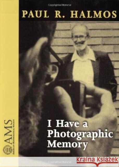 I Have a Photographic Memory Paul Halmos 9780821819395 AMERICAN MATHEMATICAL SOCIETY