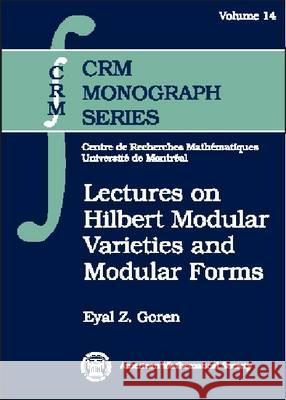 Lectures on Hilbert Modular Varieties and Modular Forms Eyal Goren 9780821819951 AMERICAN MATHEMATICAL SOCIETY