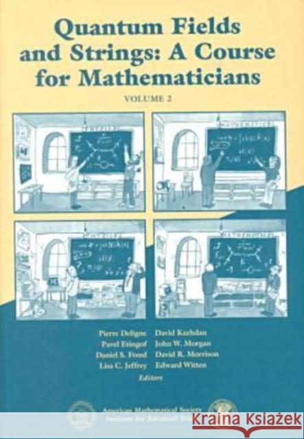 Quantum Fields and Strings, Volume 2 : A Course for Mathematicians  9780821820131 AMERICAN MATHEMATICAL SOCIETY