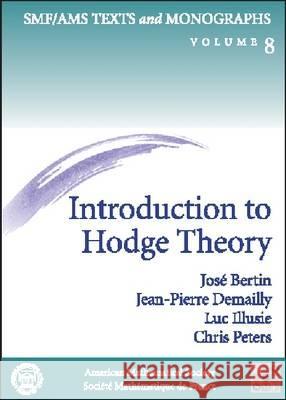 Introduction to Hodge Theory Jose (University Of Grenoble I, St Martin D'heres, F Bertin Jean-Pierre (University Of Grenoble I, St Martin D Demailly 9780821820407