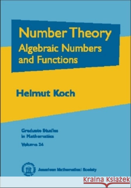 Number Theory : Algebraic Numbers and Functions Helmut Koch 9780821820544 AMERICAN MATHEMATICAL SOCIETY