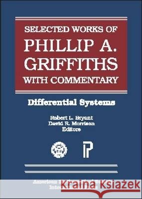 The Selected Works of Phillip A. Griffiths with Commentary : Differential Systems Phillip Griffiths 9780821820896
