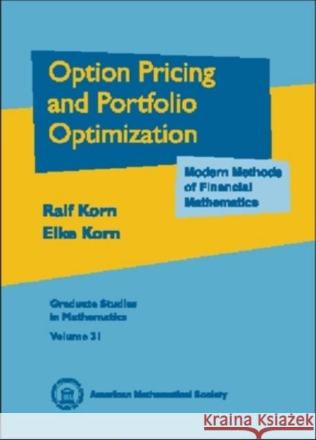 Options Pricing and Portfolio Optimization : Modern Methods of Financial Mathematics R. Korn Elke Korn 9780821821237 AMERICAN MATHEMATICAL SOCIETY