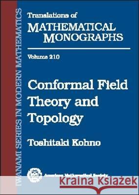 Conformal Field Theory and Topology Toshitaki Kohno   9780821821305 American Mathematical Society