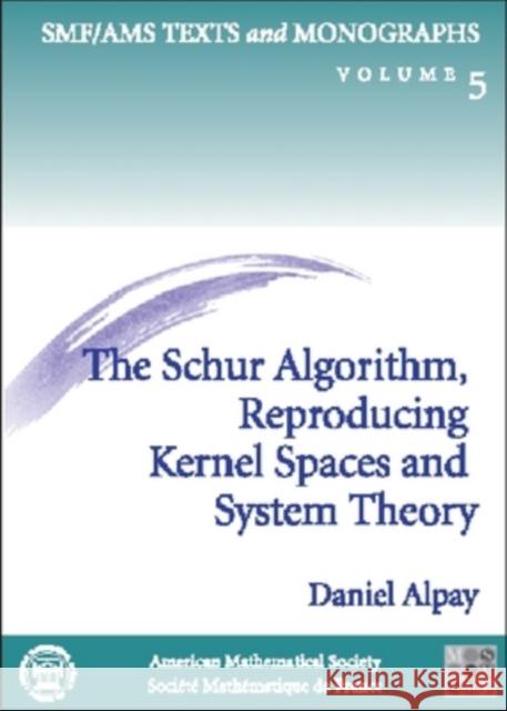 The Schur Algorithm, Reproducing Kernel Spaces and System Theory Daniel Alpay 9780821821558 AMERICAN MATHEMATICAL SOCIETY