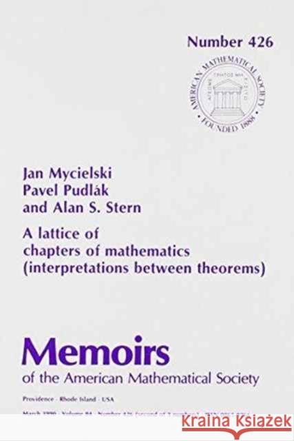 A Lattice of Chapters of Mathematics (Interpretations between Theorems) Jan Mycielski Pavel Pudlak Alan S. Stern 9780821824887 American Mathematical Society